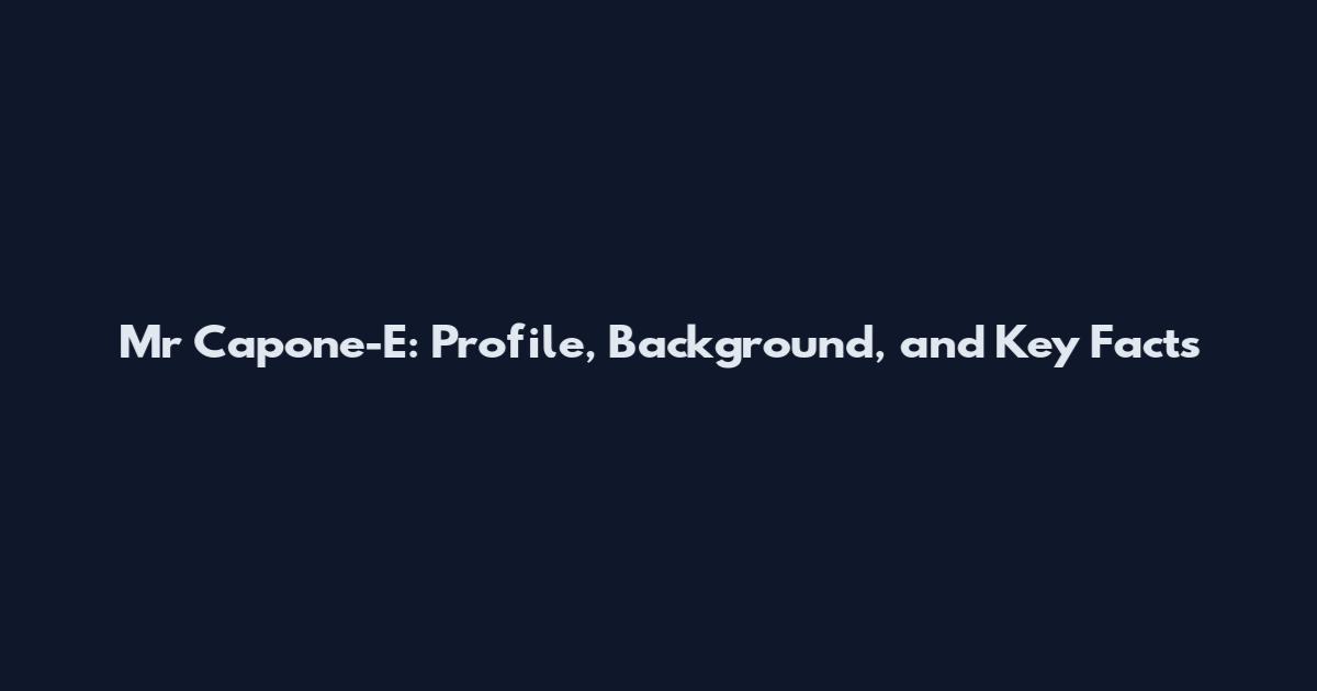 Mr Capone-E: Profile, Background, and Key Facts