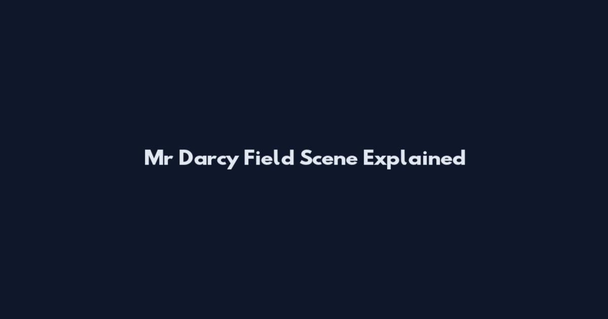 Mr Darcy Field Scene Explained