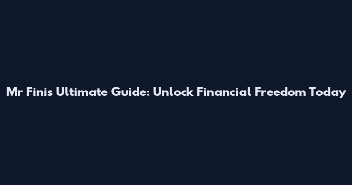 Mr Fini's Ultimate Guide: Unlock Financial Freedom Today