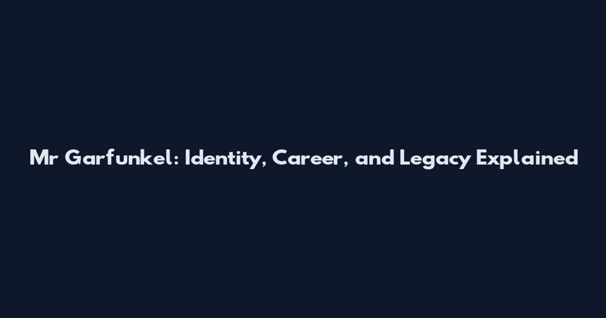 Mr Garfunkel: Identity, Career, and Legacy Explained