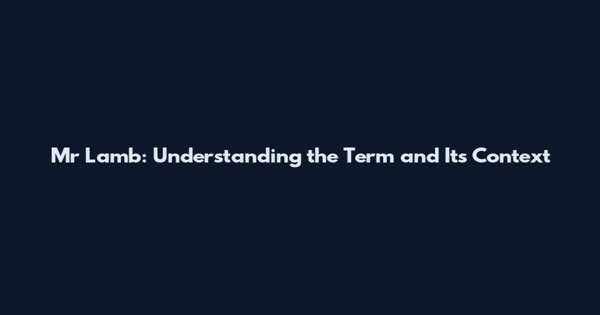 Mr Lamb: Understanding the Term and Its Context