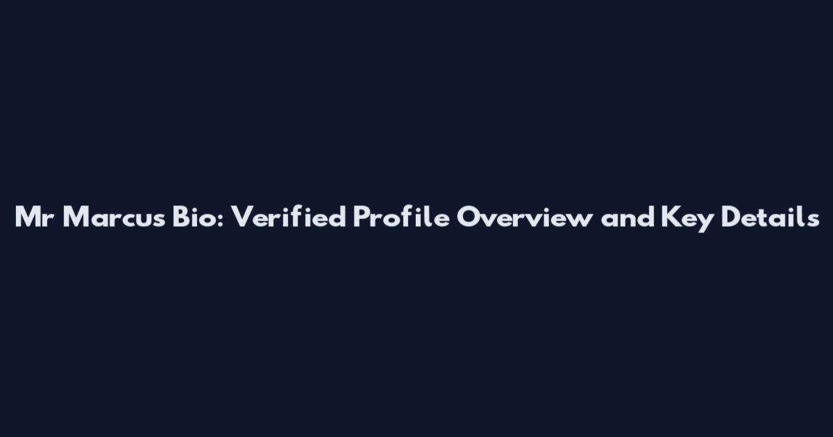 Mr Marcus Bio: Verified Profile Overview and Key Details
