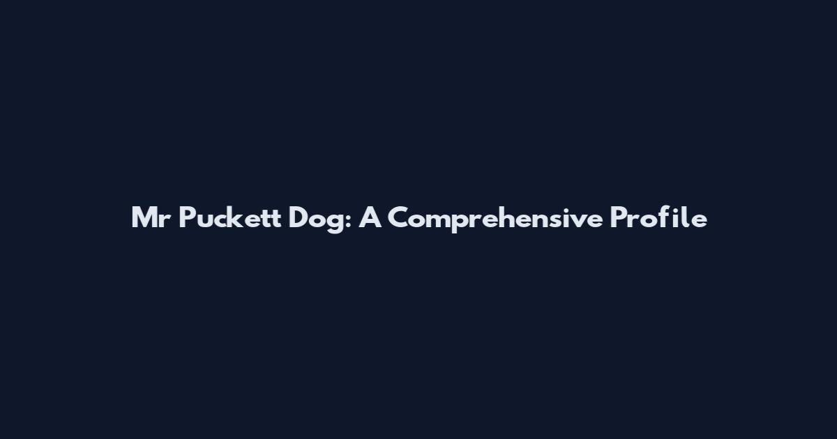Mr Puckett Dog: A Comprehensive Profile