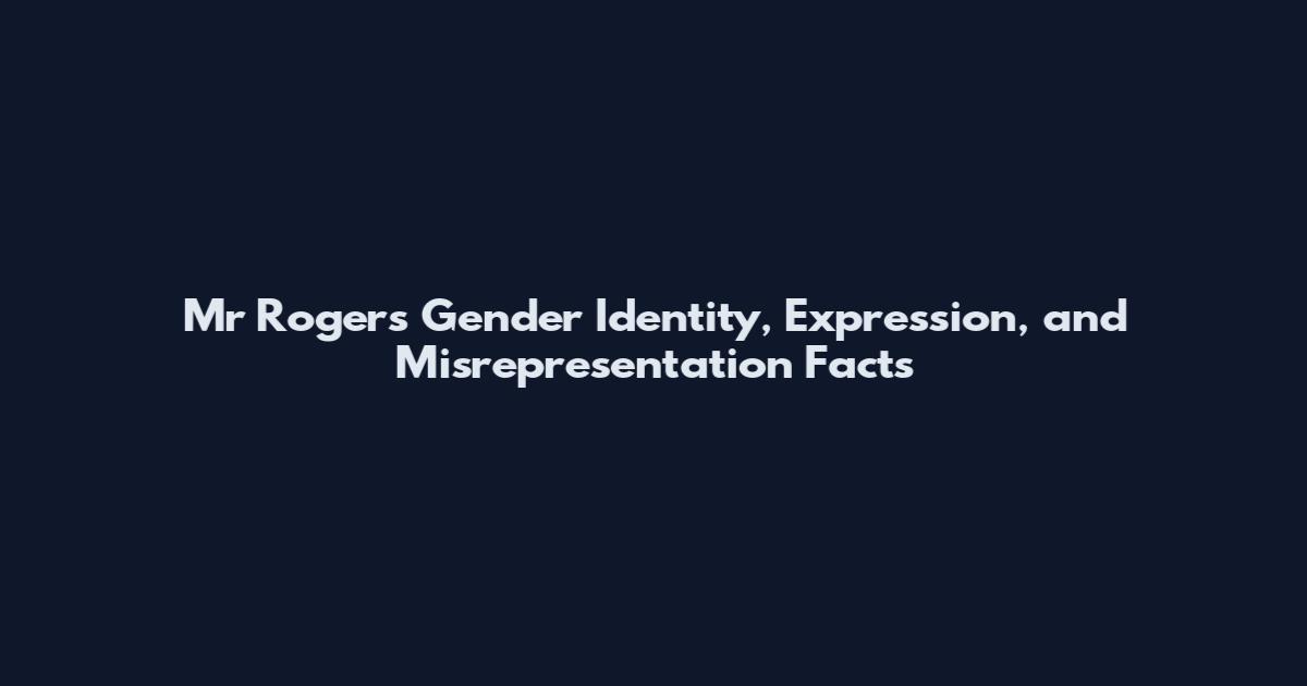 Mr Rogers Gender Identity, Expression, and Misrepresentation Facts