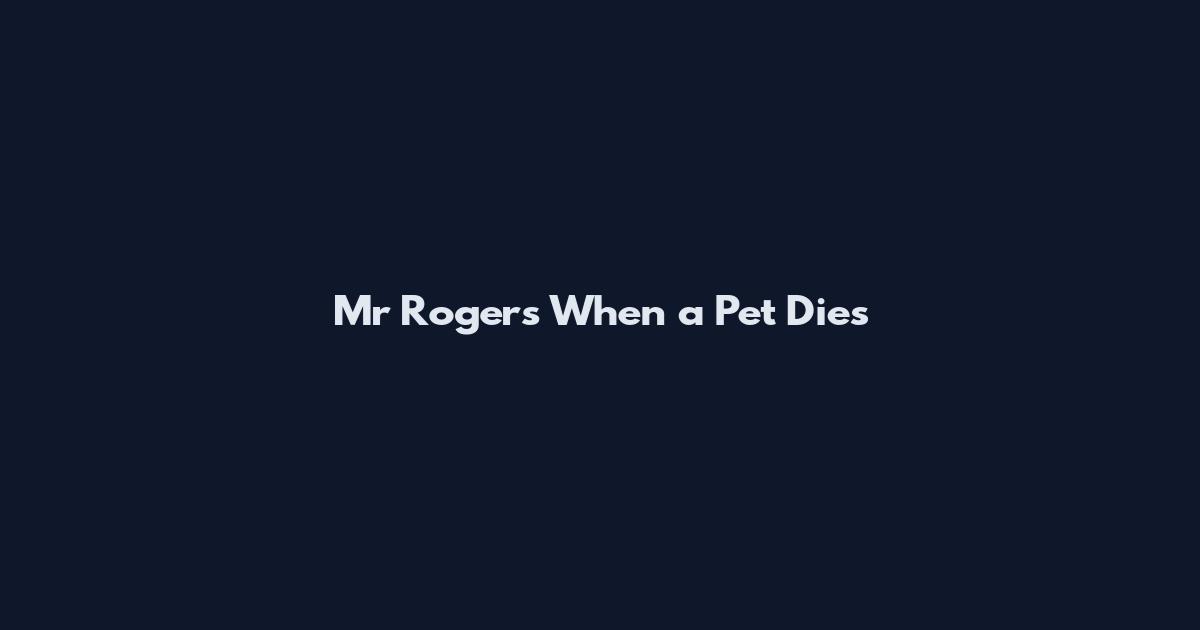 Mr Rogers When a Pet Dies