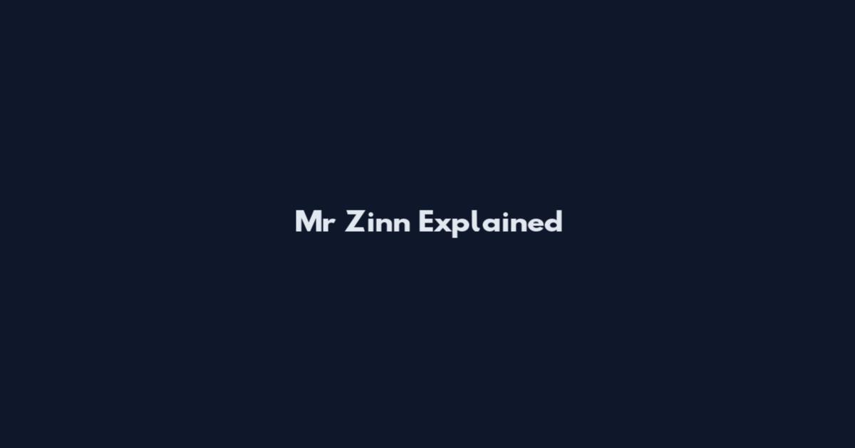 Mr Zinn Explained