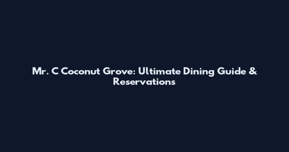 Mr. C Coconut Grove: Ultimate Dining Guide & Reservations