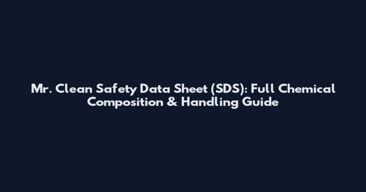 Mr. Clean Safety Data Sheet (SDS): Full Chemical Composition & Handling Guide