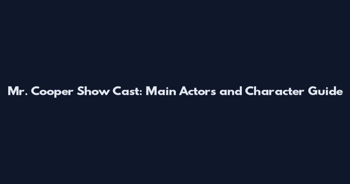 Mr. Cooper Show Cast: Main Actors and Character Guide