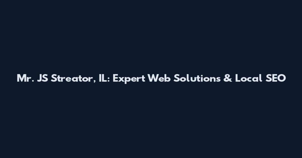 Mr. JS Streator, IL: Expert Web Solutions & Local SEO