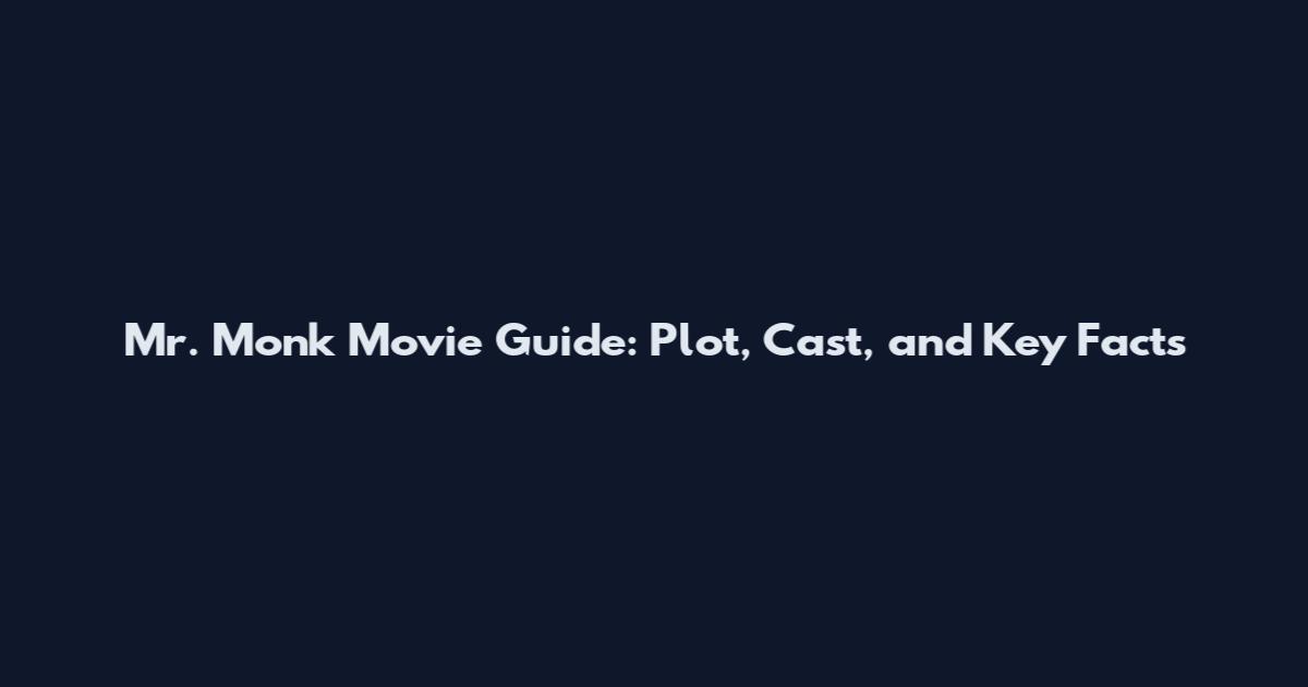 Mr. Monk Movie Guide: Plot, Cast, and Key Facts
