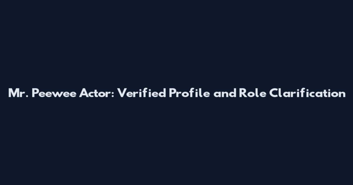 Mr. Peewee Actor: Verified Profile and Role Clarification