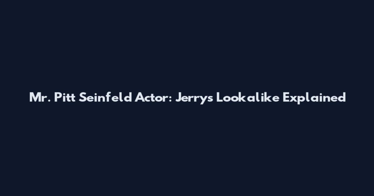 Mr. Pitt Seinfeld Actor: Jerry's Lookalike Explained