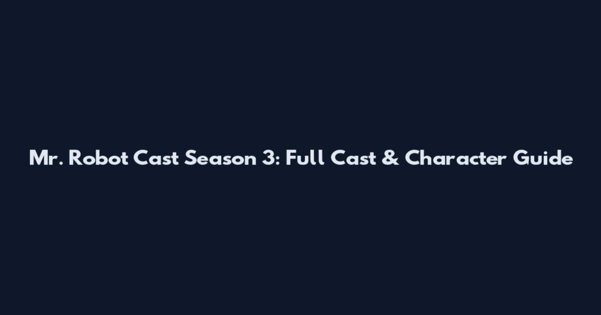 Mr. Robot Cast Season 3: Full Cast & Character Guide