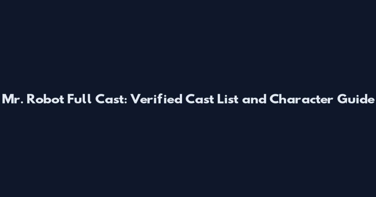 Mr. Robot Full Cast: Verified Cast List and Character Guide