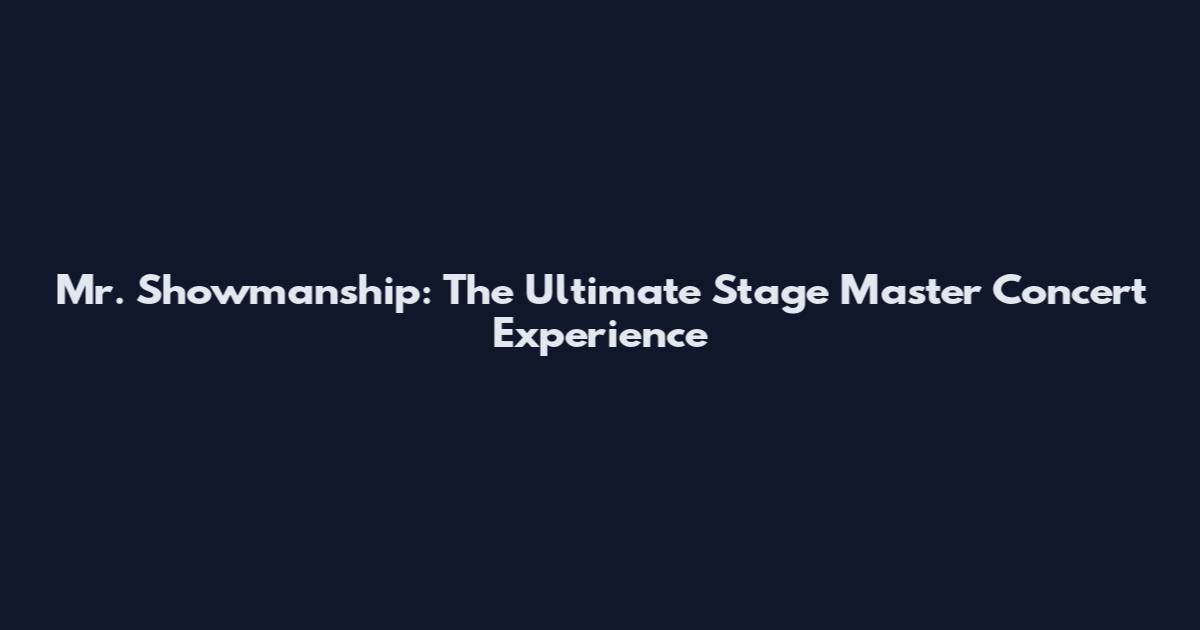 Mr. Showmanship: The Ultimate Stage Master Concert Experience