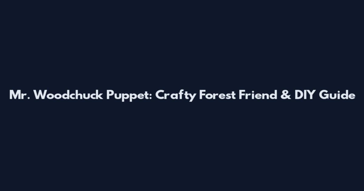 Mr. Woodchuck Puppet: Crafty Forest Friend & DIY Guide