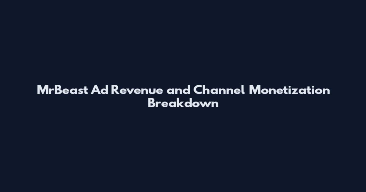 MrBeast Ad Revenue and Channel Monetization Breakdown