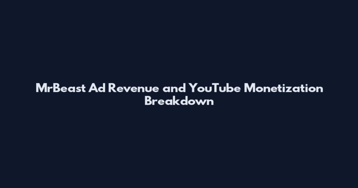 MrBeast Ad Revenue and YouTube Monetization Breakdown