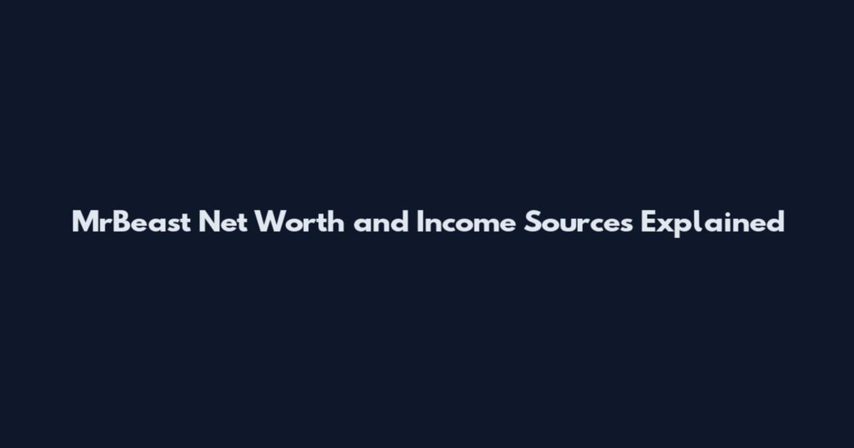 MrBeast Net Worth and Income Sources Explained