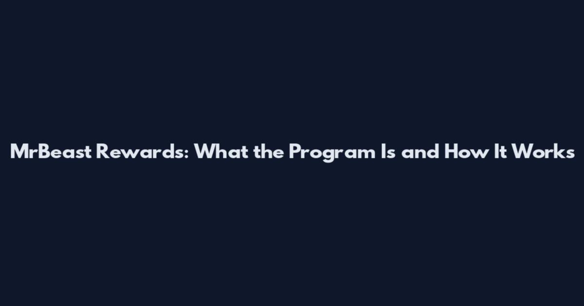 MrBeast Rewards: What the Program Is and How It Works