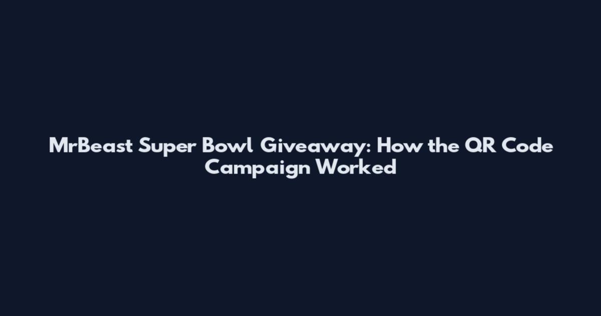 MrBeast Super Bowl Giveaway: How the QR Code Campaign Worked