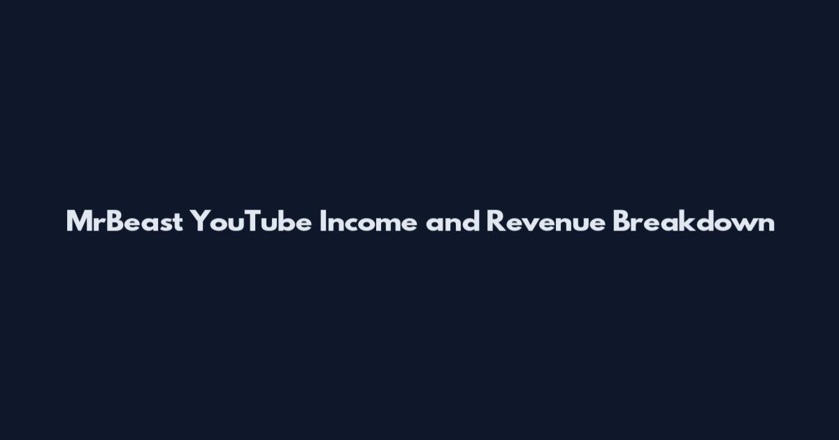 MrBeast YouTube Income and Revenue Breakdown