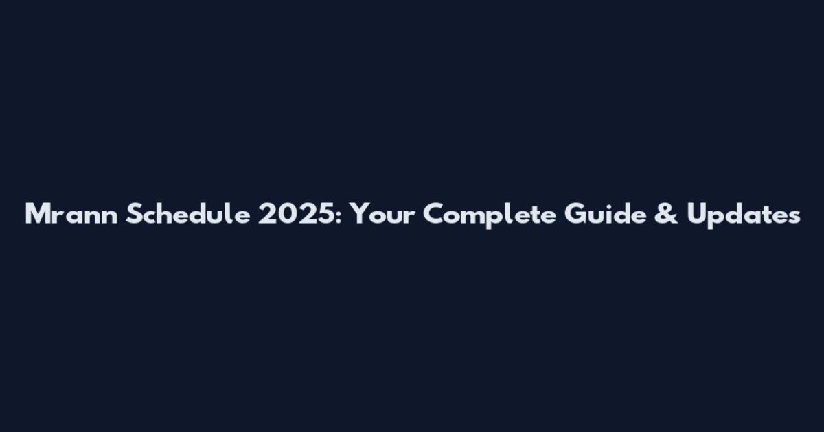 Mrann Schedule 2025: Your Complete Guide & Updates