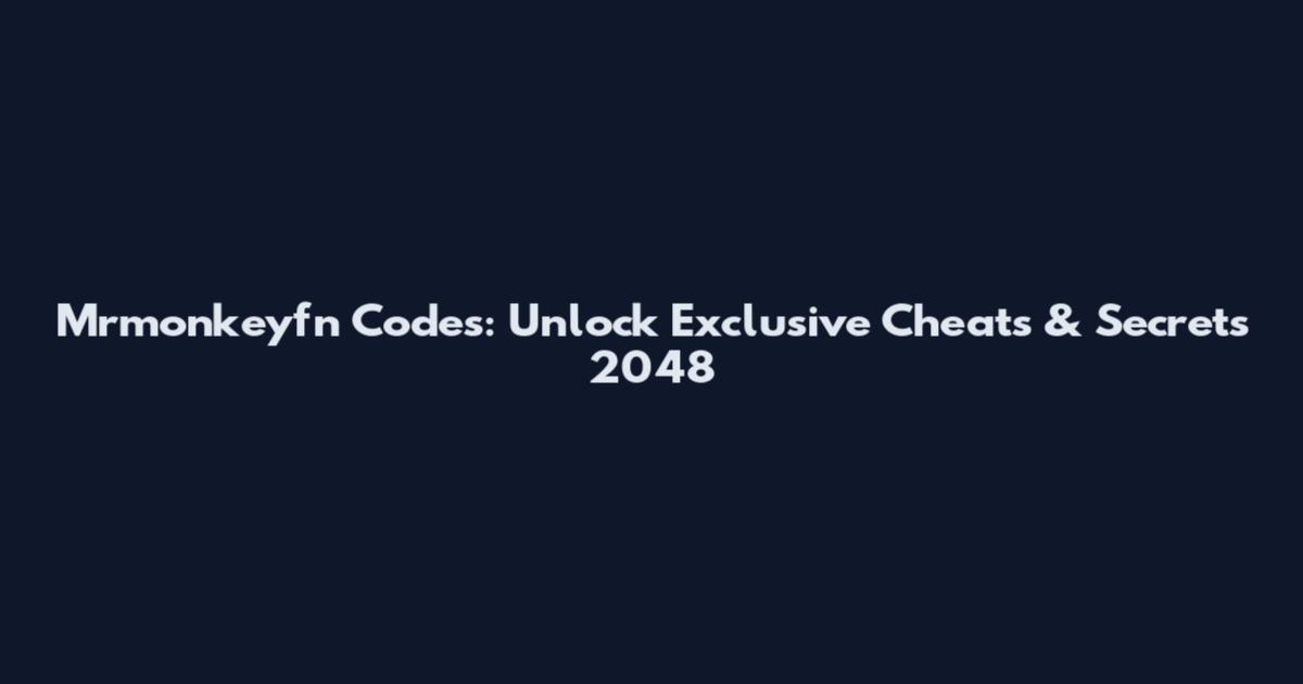 Mrmonkeyfn Codes: Unlock Exclusive Cheats & Secrets 2048