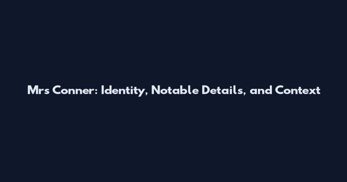 Mrs Conner: Identity, Notable Details, and Context