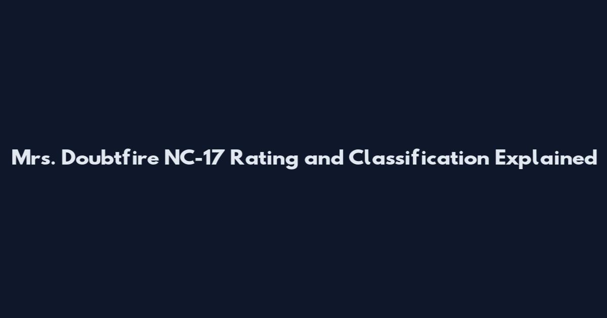 Mrs. Doubtfire NC-17 Rating and Classification Explained