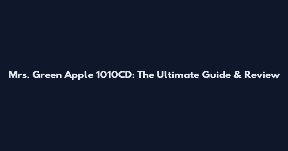 Mrs. Green Apple 1010CD: The Ultimate Guide & Review