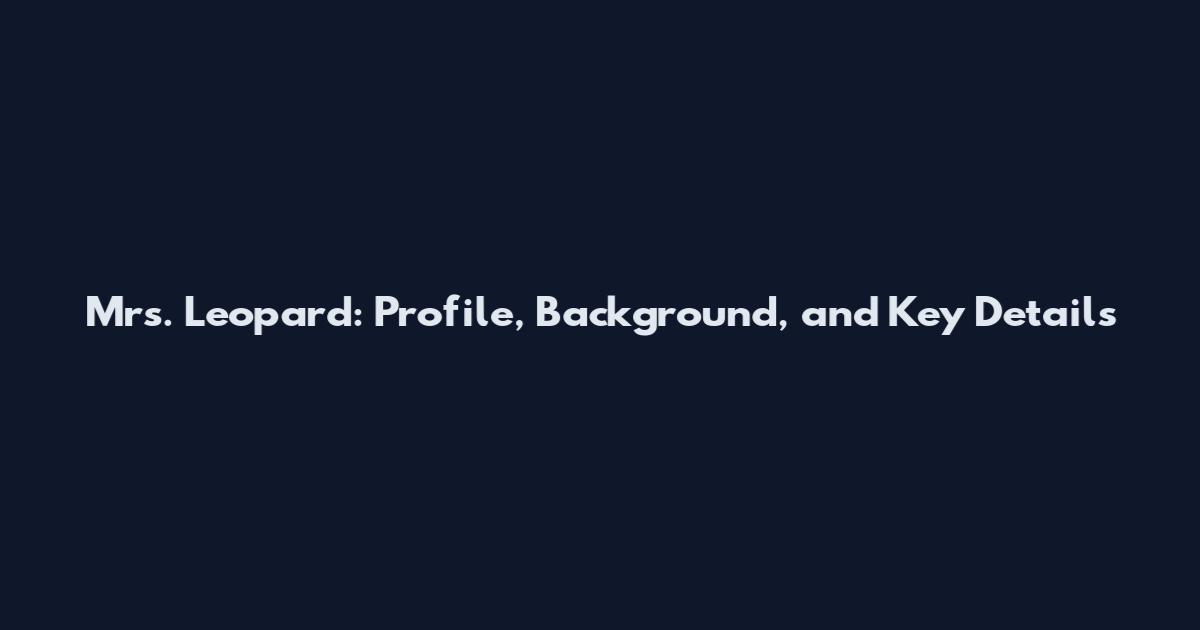 Mrs. Leopard: Profile, Background, and Key Details