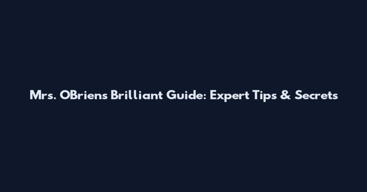 Mrs. O'Brien's Brilliant Guide: Expert Tips & Secrets