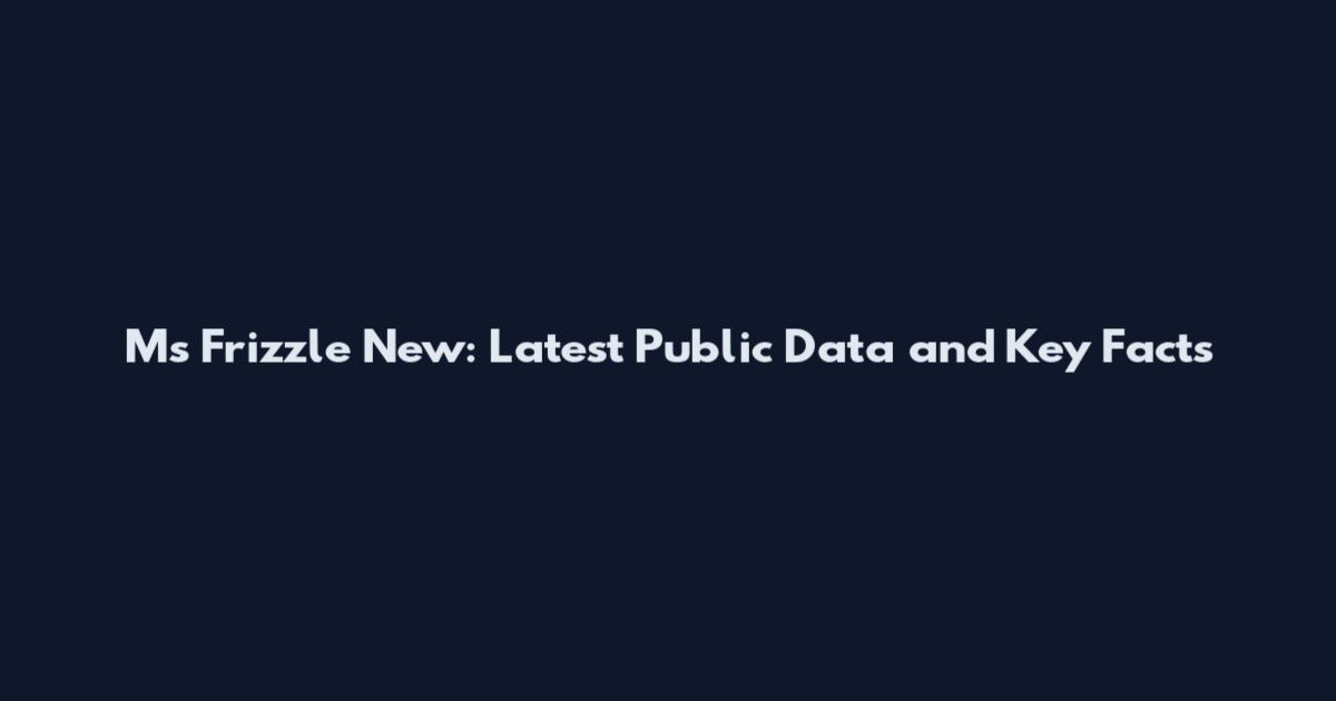 Ms Frizzle New: Latest Public Data and Key Facts