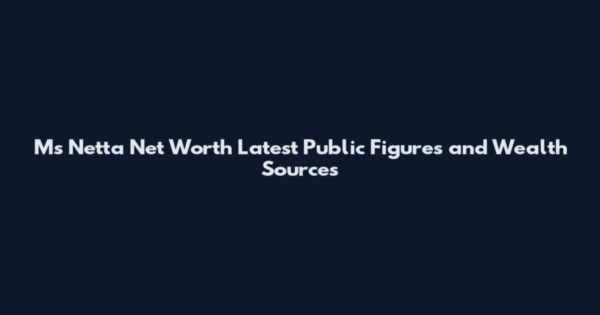 Ms Netta Net Worth Latest Public Figures and Wealth Sources