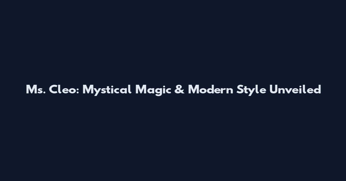 Ms. Cleo: Mystical Magic & Modern Style Unveiled