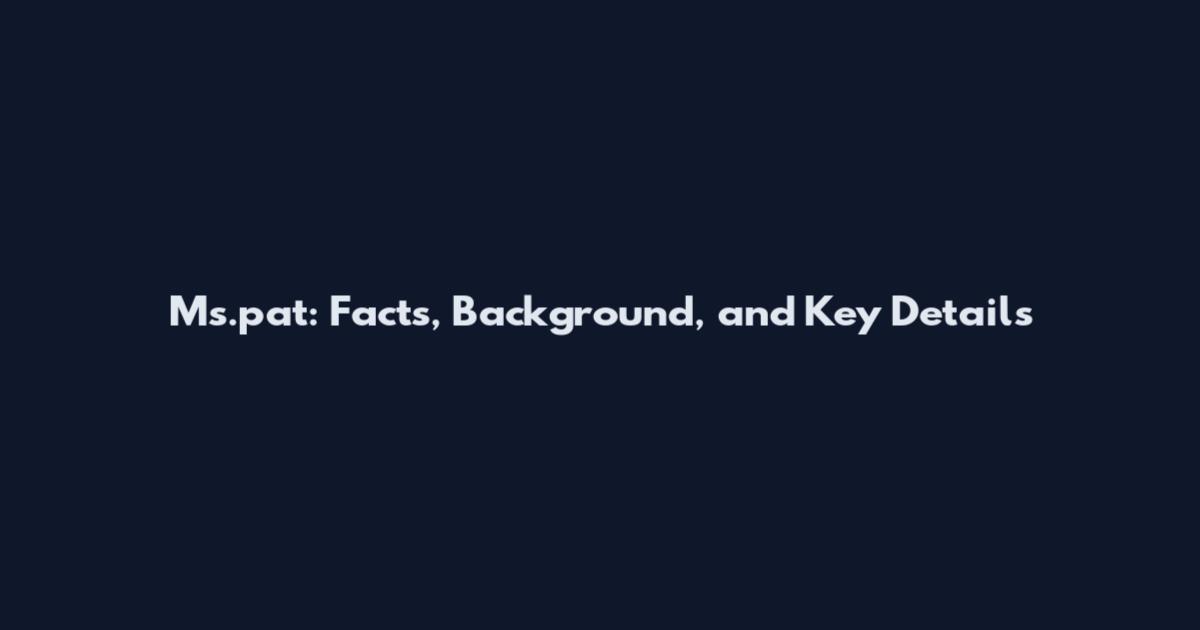 Ms.pat: Facts, Background, and Key Details