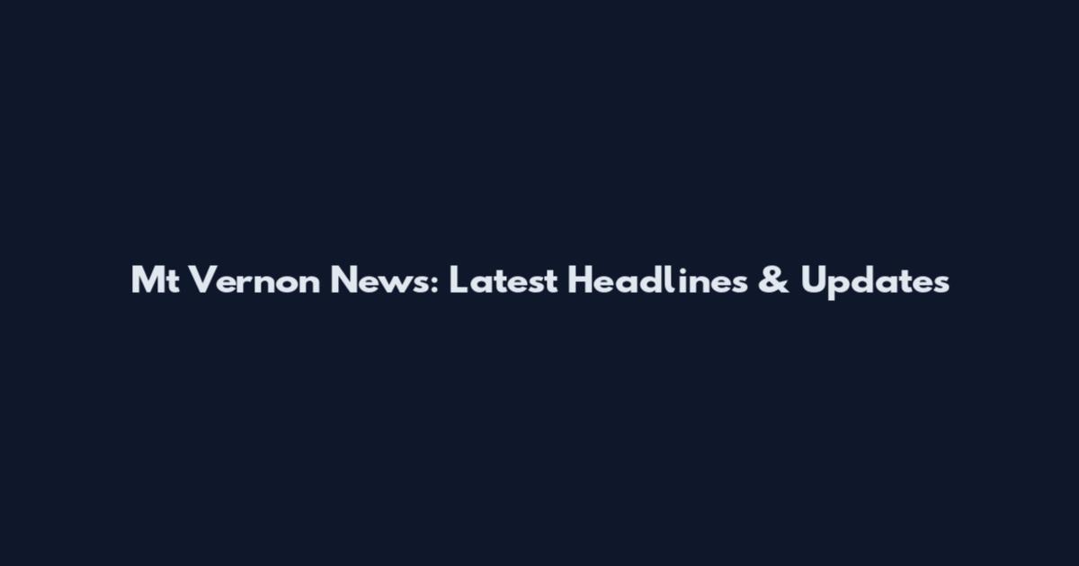 Mt Vernon News: Latest Headlines & Updates