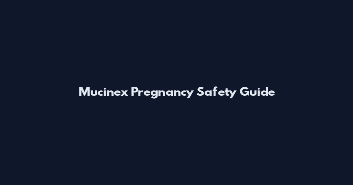 Mucinex Pregnancy Safety Guide
