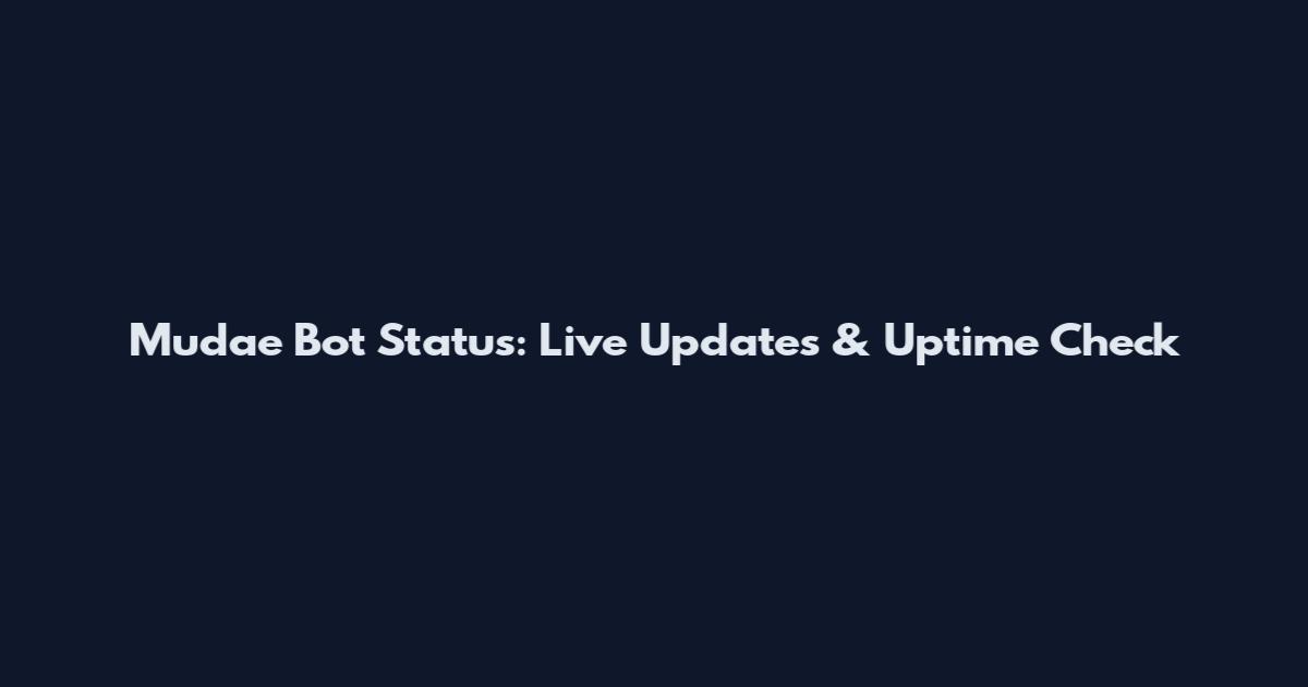 Mudae Bot Status: Live Updates & Uptime Check