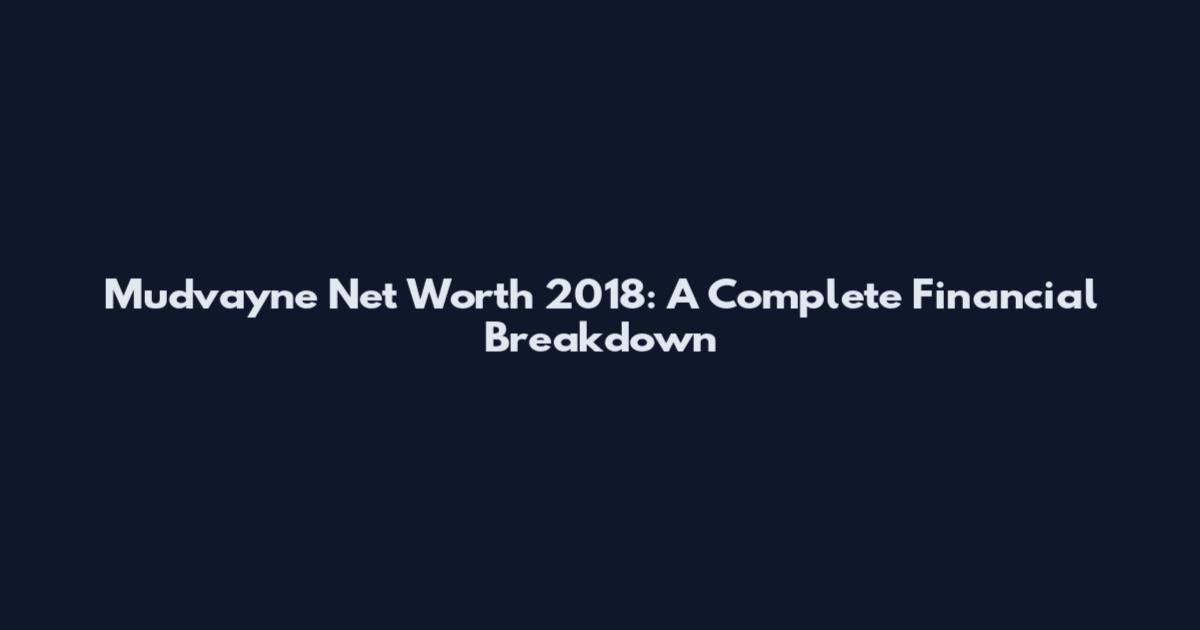 Mudvayne Net Worth 2018: A Complete Financial Breakdown