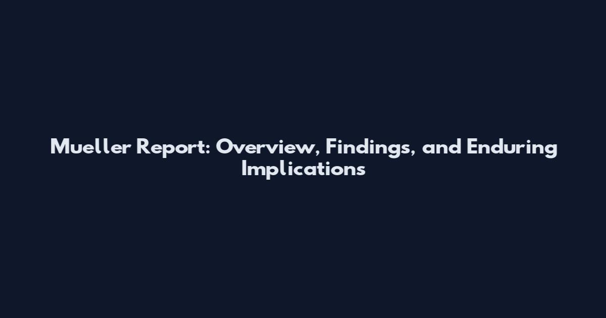 Mueller Report: Overview, Findings, and Enduring Implications