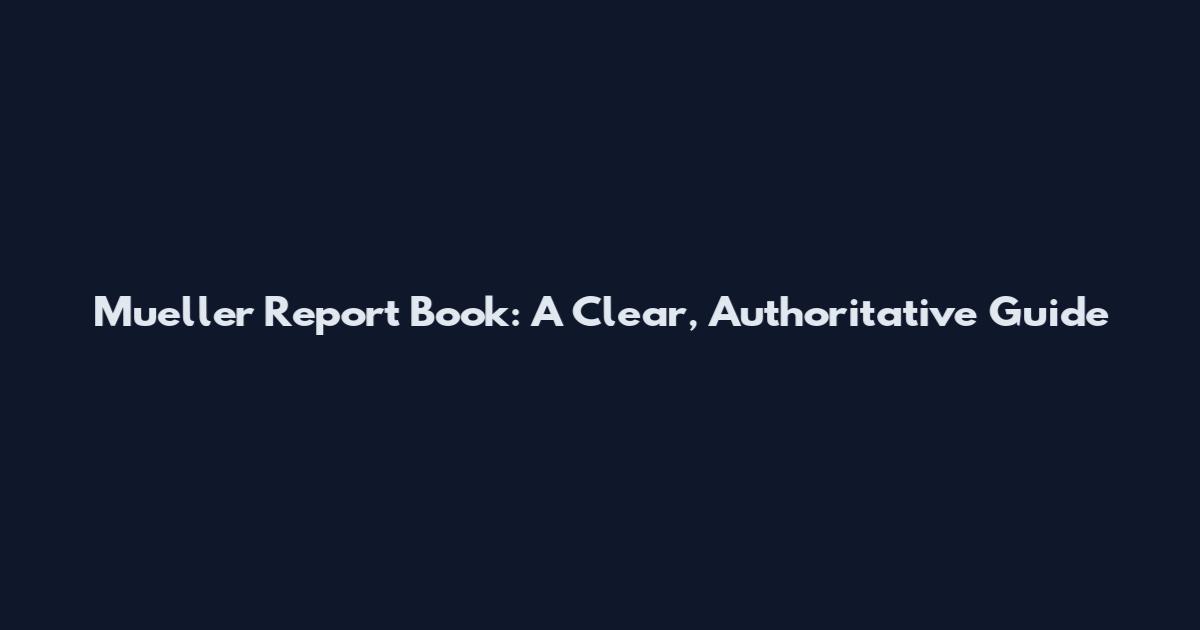 Mueller Report Book: A Clear, Authoritative Guide