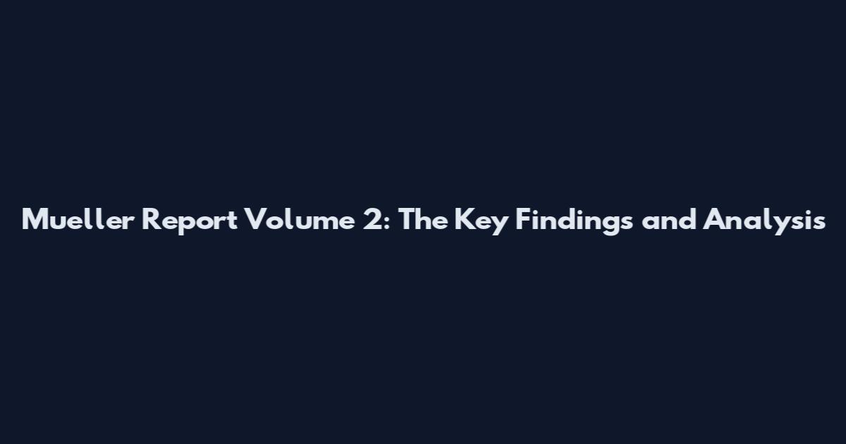 Mueller Report Volume 2: The Key Findings and Analysis