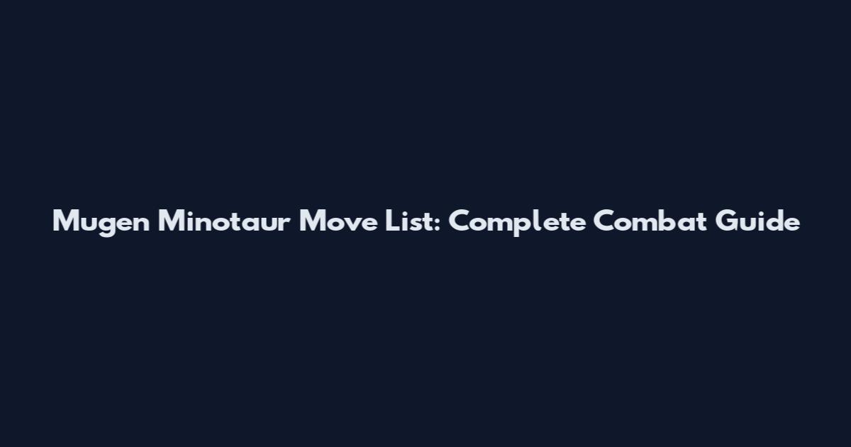 Mugen Minotaur Move List: Complete Combat Guide