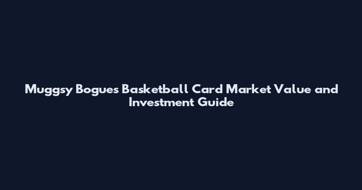 Muggsy Bogues Basketball Card Market Value and Investment Guide