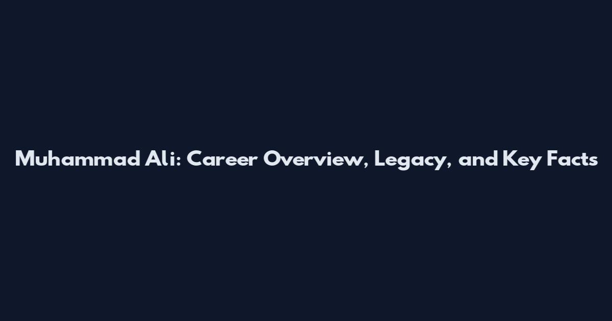 Muhammad Ali: Career Overview, Legacy, and Key Facts