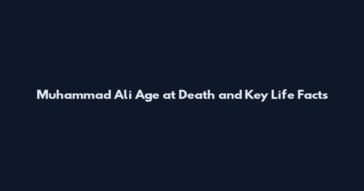 Muhammad Ali Age at Death and Key Life Facts