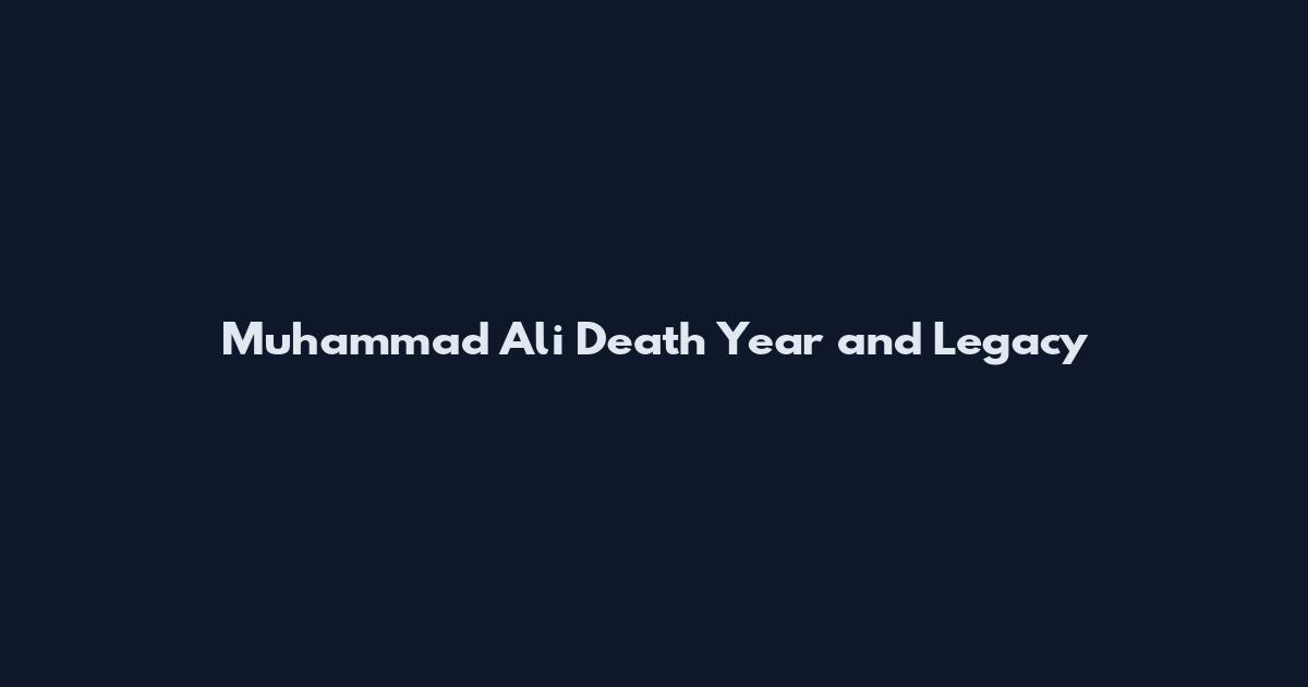 Muhammad Ali Death Year and Legacy